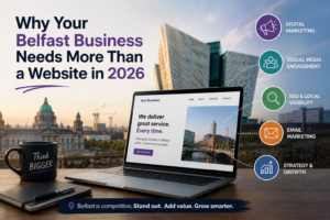 Why Your Belfast Business Needs More Than a Website in 2026 business
